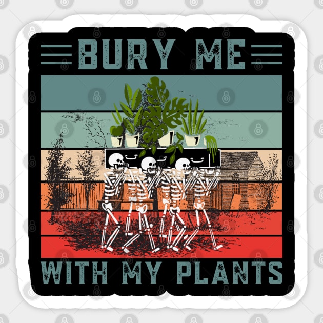 Bury Me With My Plants, Skeleton Squad Funny Plants Lover Sticker by JustBeSatisfied